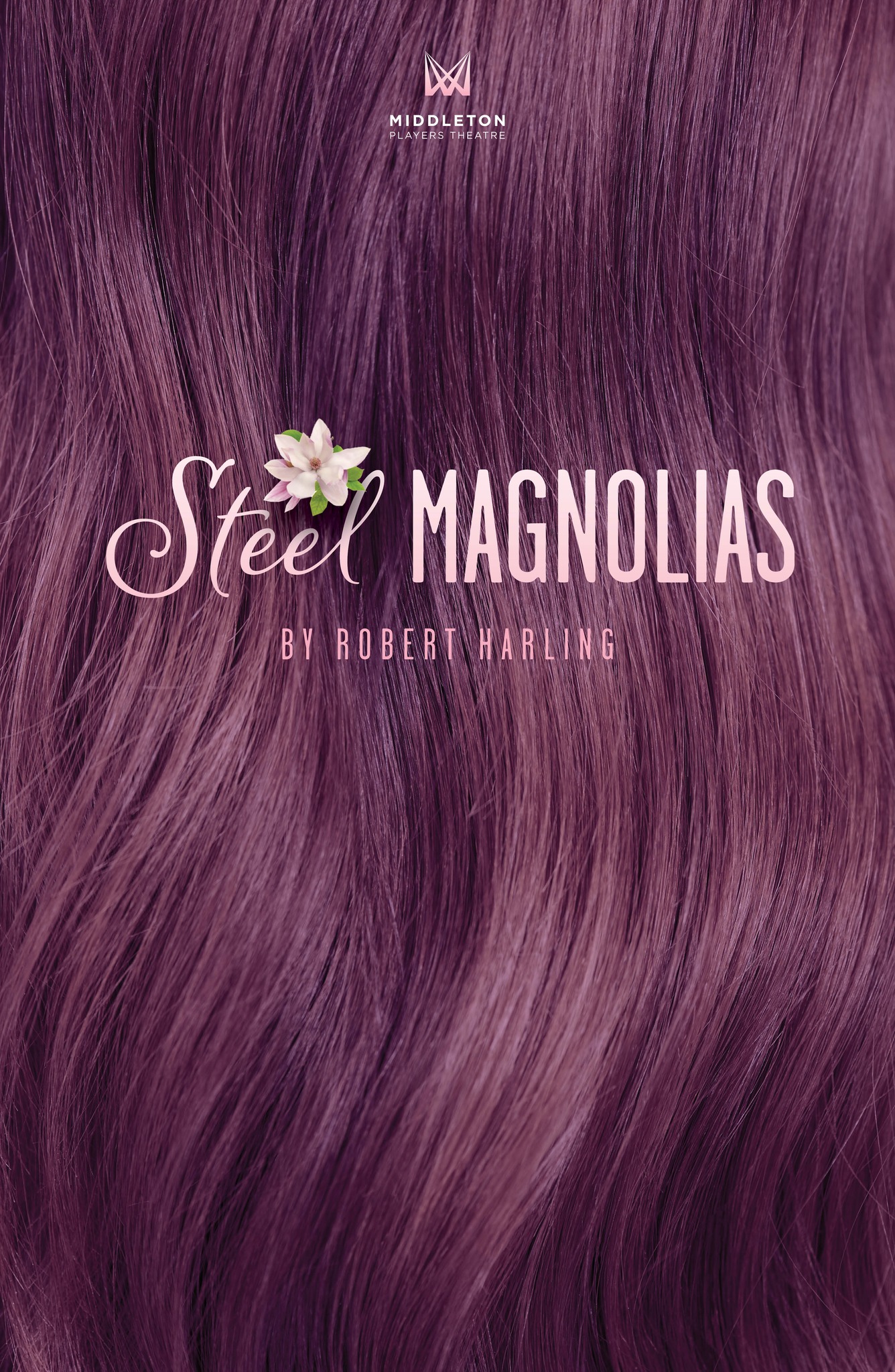 Cover image of the play "Steel Magnolias" by Robert Harling, featuring a background of purple hair and a small magnolia flower above the title. The Middleton Players Theatre logo is at the top.